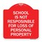 Signmission School Is Not Responsible for Loss of Personal Property, Red & White Alum Sign, 18" H, RW-1818-22971 A-DES-RW-1818-22971 - alternate 1